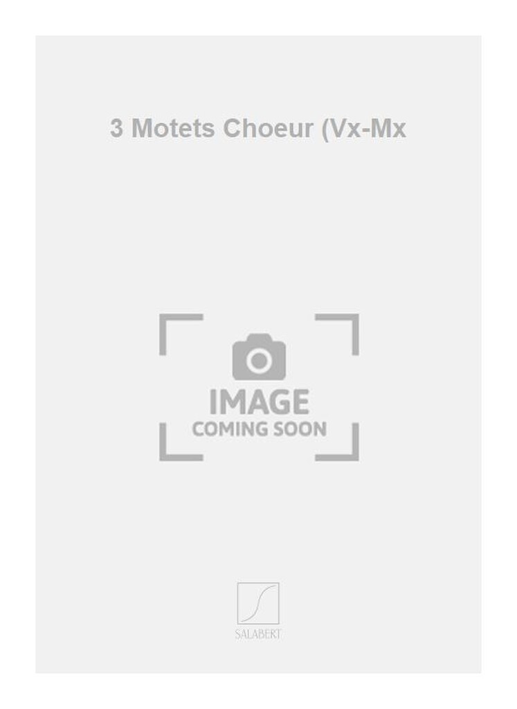 3 Motets Choeur (Vx-Mx